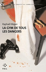 Raphaël Majan - Une contre-enquête du commissaire Liberty  : La gym de tous les dangers.