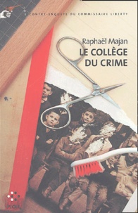 Raphaël Majan - Une contre-enquête du commissaire Liberty  : Le Collège du crime.