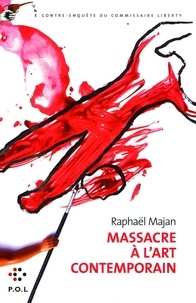 Raphaël Majan - Une contre-enquête du commissaire Liberty  : Massacre à l'art contemporain.