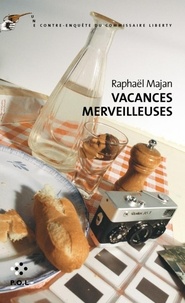 Raphaël Majan - Une contre-enquête du commissaire Liberty  : Vacances merveilleuses.