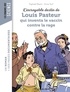 Raphaël Martin et Anne Teuf - L'incroyable destin de Louis Pasteur, qui inventa le vaccin contre la rage.