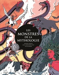 Raphaël Martin et Jean-Christophe Piot - Les monstres de la mythologie.