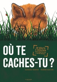 Raphaël Martin et Marine Giacomi - Où te caches-tu ? - 20 volets à soulever pour enquêter sur la nature invisible.