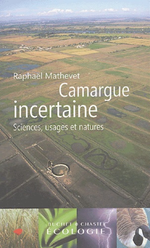 Raphaël Mathevet - Camargue incertaine - Sciences, usages et natures.