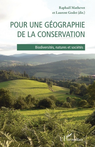Raphaël Mathevet et Laurent Godet - Pour une géographie de la conservation - Biodiversités, natures et sociétés.