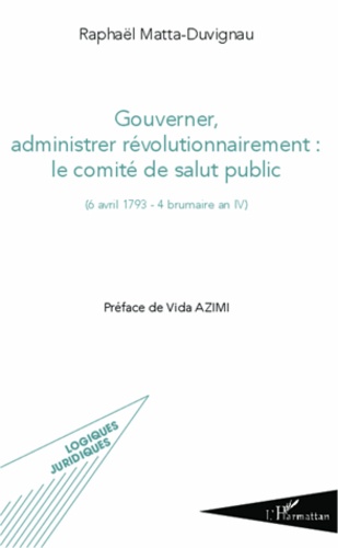 Gouverner, administrer révolutionnairement : le comité de salut public ((6 avril 1793 - 4 brumaire an IV)