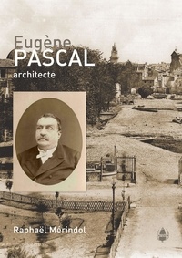 Raphaël Mérindol - Eugène Pascal - Architecte (Avignon 24 mai 1824 - Avignon 12 septembre 1884).