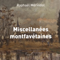 Raphaël Mérindol - Miscellanées montfavétaines.