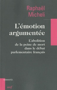 Raphaël Micheli - L'émotion argumentée - L'abolition de la peine de mort dans le débat parlementaire français.