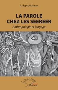 Raphaël Ndiaye - La parole chez les Seerer - Anthropologie et langage.