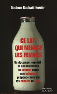 Raphaël Nogier - Ce lait qui menace les femmes.
