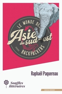 Raphaël Paquereau - Le monde des Backpackers - Asie du Sud-Est.