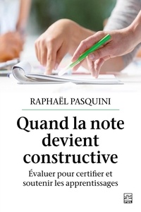 Raphaël Pasquini - Quand la note devient constructive. Évaluer pour certifier et soutenir les apprentissages.