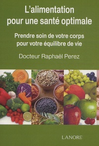 Raphaël Perez - Alimentation pour une santé optimale - Prenez soin de votre corps pour votre équilibre de vie.