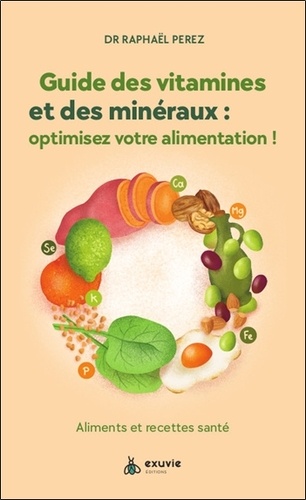 Guide des vitamines et minéraux : optimisez votre santé !. Aliments et recettes santé