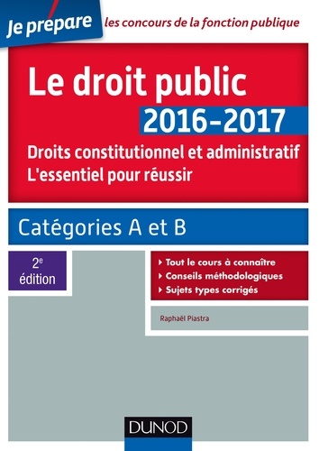 Raphaël Piastra - Le droit public 2016-2017 - 2e éd. - L'essentiel pour réussir - Catégories A et B.