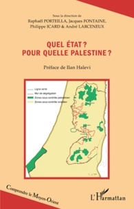 Raphaël Porteilla et Jacques Fontaine - Quel Etat ? Pour quelle Palestine ?.