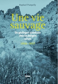 Raphaël Pumpelly - Une vie sauvage - Un géologue américain chez les bergers corses (1856-1857).