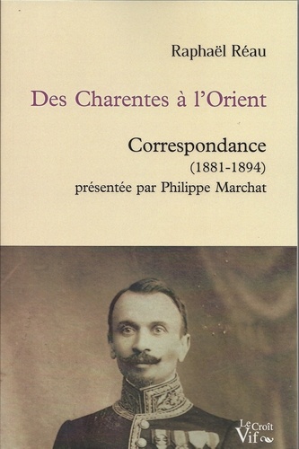 Raphaël Réau - Des Charentes à l'Orient - Correspondance (1881-1894).
