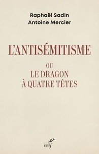 Raphaël Sadin et Antoine Mercier - L'antisémitisme ou le dragon à quatre têtes.