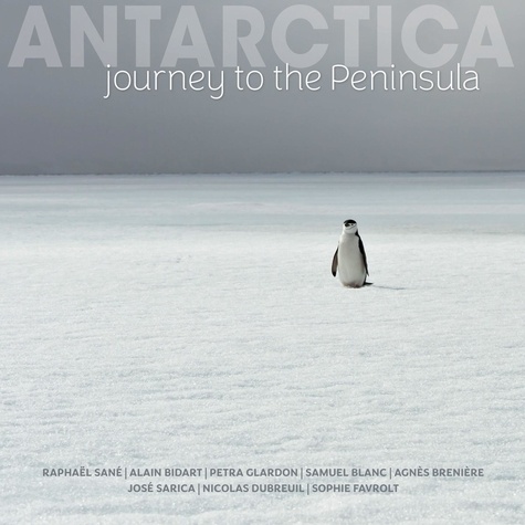 Raphaël Sané et Alain Bidart - Antarctica - Journey to the Peninsula.