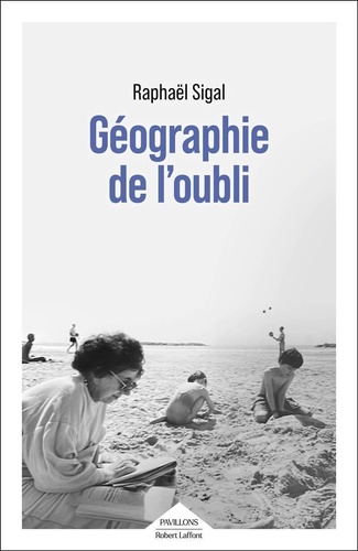 Raphaël Sigal - Géographie de l'oubli.