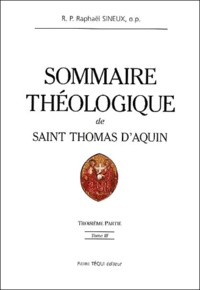 Raphaël Sineux - Sommaire Theologique De Saint Thomas D'Aquin. Tome 3, Troisieme Partie.