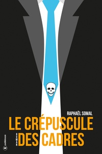 Raphaël Somal - Le crépuscule des cadres.