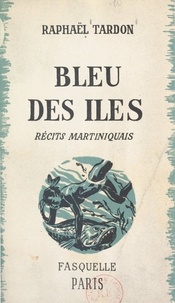 Raphaël Tardon et Georges Pillement - Bleu des îles - Récits martiniquais.