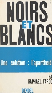 Raphaël Tardon - Noirs et blancs - Une solution : l'apartheid ?.