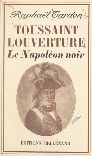 Toussaint-Louverture, le Napoléon noir