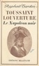 Raphaël Tardon - Toussaint-Louverture, le Napoléon noir.