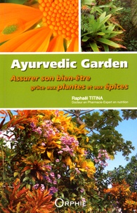Raphaël Titina - Ayurvedic Garden - Assurer son bien-être grâce aux plantes et aux épices.