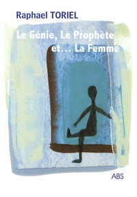 Raphaël Toriel - "Le Génie, Le Prophète et... La Femme" - Fable théâtrale.