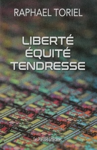 Raphaël Toriel - Liberté équité tendresse.