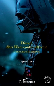 Raphaël Vano - Disney, Star Wars contre-attaque - L'aura face à la franchise.