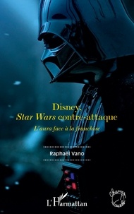 Raphaël Vano - Disney, Star Wars contre-attaque - L'aura face à la franchise.