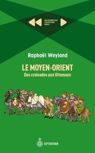 Raphaël Weyland - Le Moyen-Orient - Des croisades aux Ottomans.