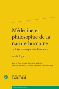 Raphaële Andrault et Stefanie Buchenau - Médecine et philosophie de la nature humaine de l'âge classique aux lumières - Anthologie.
