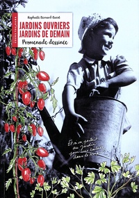 Raphaèle Bernard-Bacot - Jardins ouvriers, jardins de demain - Promenade dessinée.