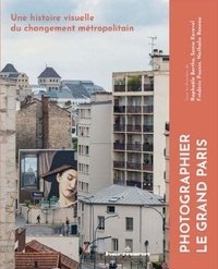 Ebook forouzan télécharger Photographier le Grand Paris - Une histoire visuelle du changement métropolitain (Litterature Francaise) 9791037037978 par Raphaële Bertho, Sonia Keravel, Frédéric Pousin, Nathalie Roseau