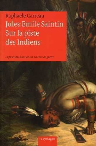 Raphaele Carreau - Jules Emile Saintin, Sur la piste des Indiens.