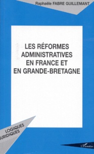 Raphaële Fabre Guillemant - Les réformes administratives en France et en Grande-Bretagne - Centres de responsabilité et agences d'exécution.