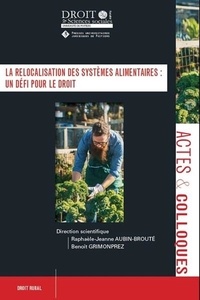Raphaèle-Jeanne Aubin-Brouté et Benoît Grimonprez - La relocalisation des systèmes alimentaires : un défi pour le droit.