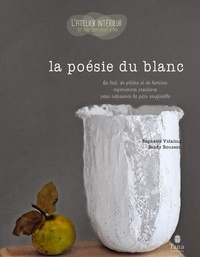 Raphaële Vidaling et Sandy Rousson - La poésie du blanc - De lait, de plâtre et de lumière, expériences créatives pour retrouver la paix originelle.