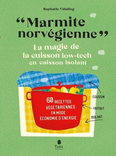 Marmite norvégienne. La magie de la cuisson low-tech en caisson isolant, 60 recettes végétariennes en mode économie d'énergie