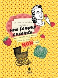 Raphaële Vidaling - Petit livre de cuisine à offrir à une femme enceinte qui en a marre qu'on lui dise non à tout.