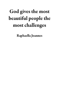  Raphaella Joannes - God gives the most beautiful people the most challenges.