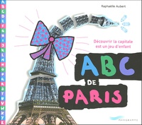 Raphaëlle Aubert - ABC de Paris - Découvrir la capitale est un jeu d'enfant.