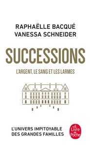 Raphaëlle Bacqué et Vanessa Schneider - Successions - L'argent, le sang et les larmes.